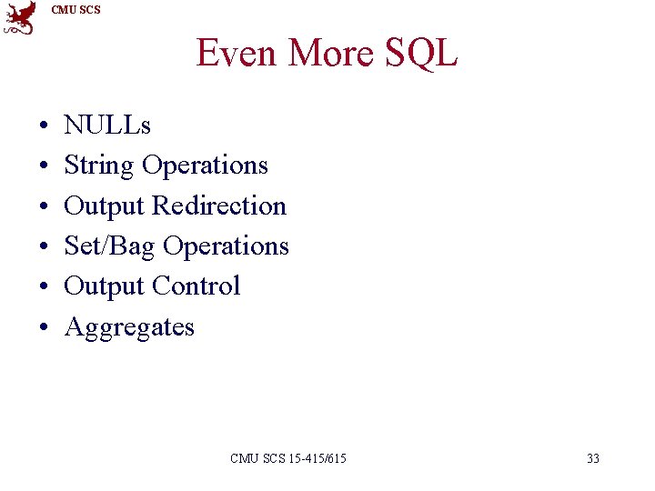CMU SCS Even More SQL • • • NULLs String Operations Output Redirection Set/Bag