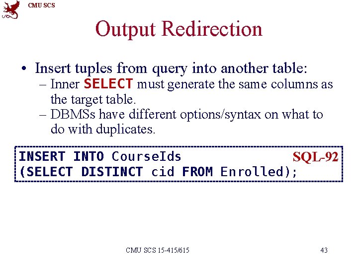 CMU SCS Output Redirection • Insert tuples from query into another table: – Inner