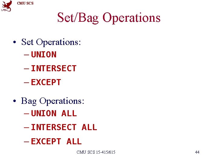 CMU SCS Set/Bag Operations • Set Operations: – UNION – INTERSECT – EXCEPT •
