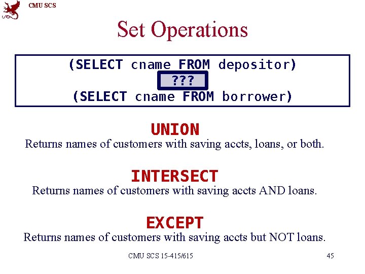 CMU SCS Set Operations (SELECT cname FROM depositor) ? ? ? (SELECT cname FROM