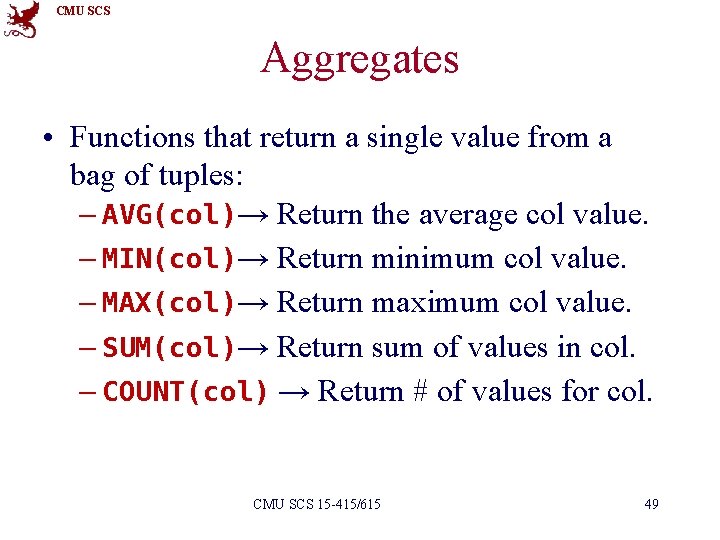CMU SCS Aggregates • Functions that return a single value from a bag of