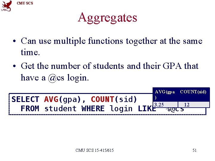 CMU SCS Aggregates • Can use multiple functions together at the same time. •