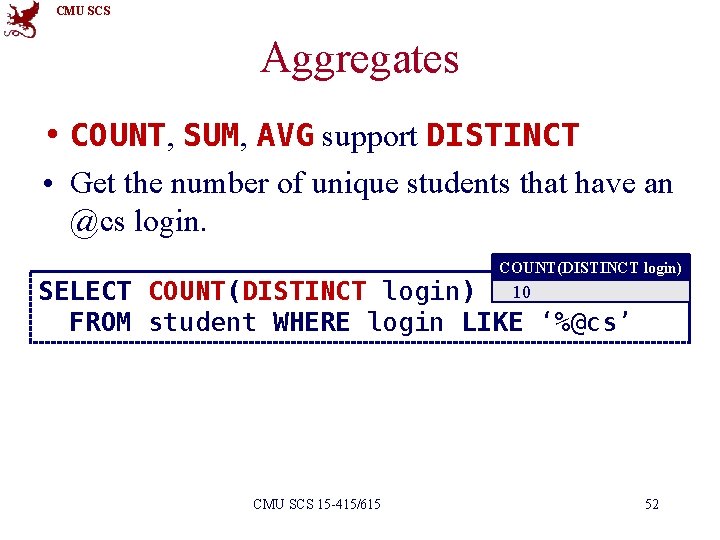 CMU SCS Aggregates • COUNT, SUM, AVG support DISTINCT • Get the number of