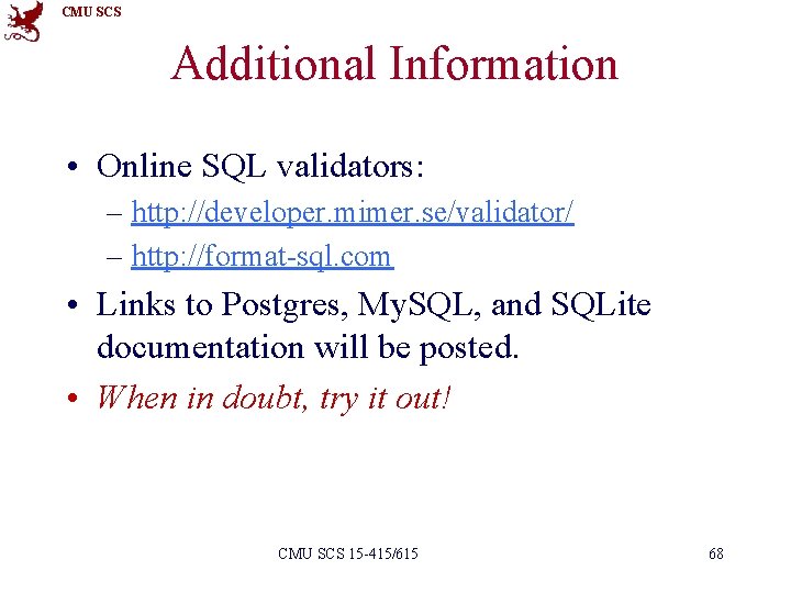 CMU SCS Additional Information • Online SQL validators: – http: //developer. mimer. se/validator/ –