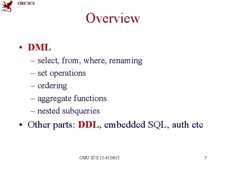 CMU SCS Overview • DML – select, from, where, renaming – set operations –