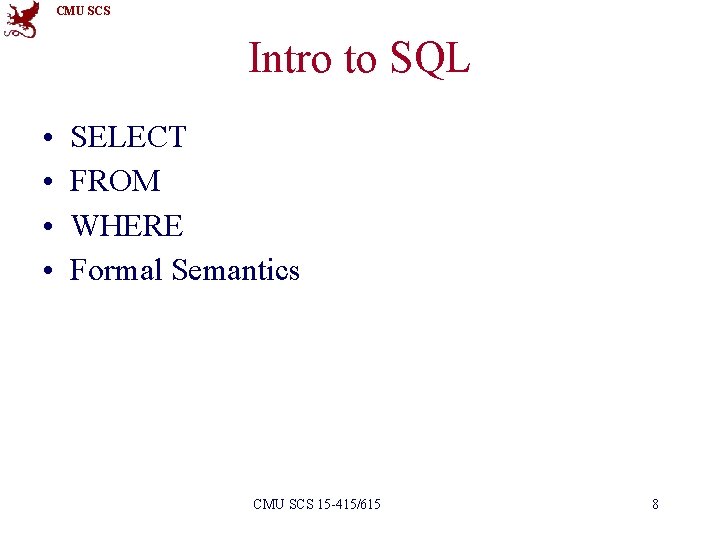 CMU SCS Intro to SQL • • SELECT FROM WHERE Formal Semantics CMU SCS