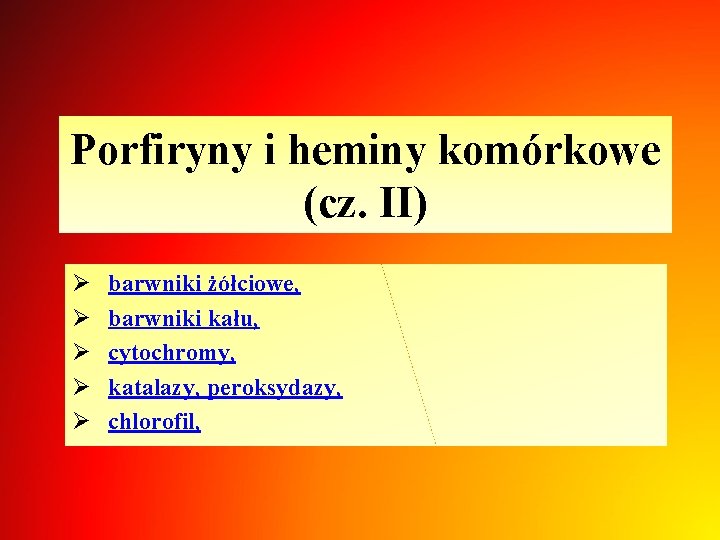 Porfiryny i heminy komórkowe (cz. II) Ø Ø Ø barwniki żółciowe, barwniki kału, cytochromy,