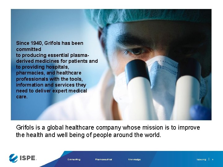Since 1940, Grifols has been committed to producing essential plasmaderived medicines for patients and
