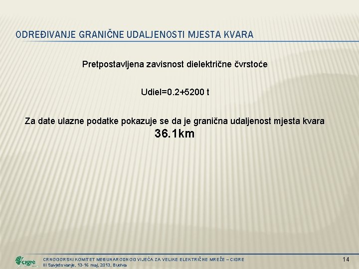 ODREĐIVANJE GRANIČNE UDALJENOSTI MJESTA KVARA Pretpostavljena zavisnost dielektrične čvrstoće Udiel=0. 2+5200 t Za date