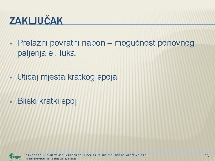 ZAKLJUČAK § Prelazni povratni napon – mogućnost ponovnog paljenja el. luka. § Uticaj mjesta