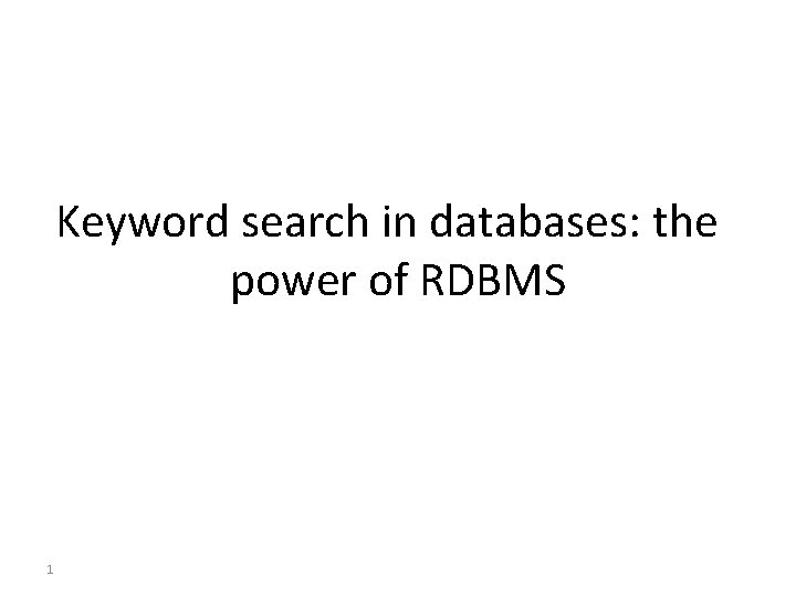 Keyword search in databases: the power of RDBMS 1 