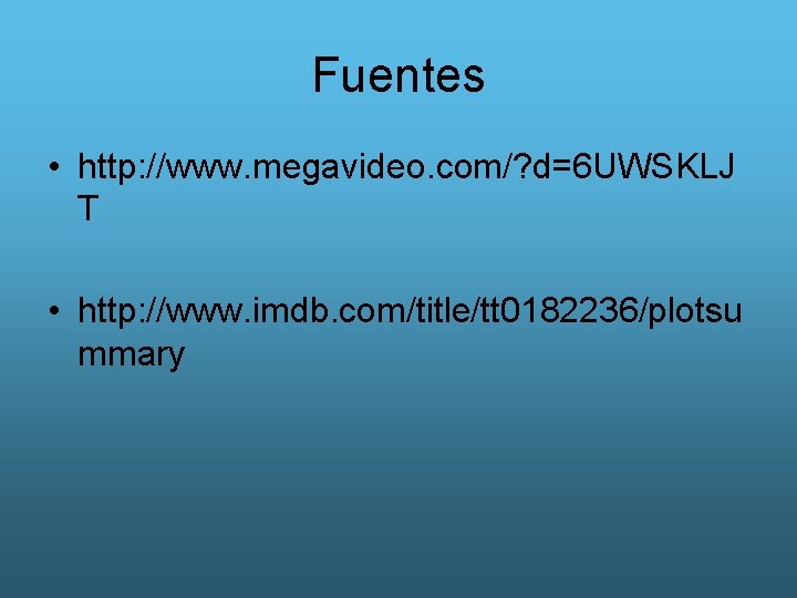 Fuentes • http: //www. megavideo. com/? d=6 UWSKLJ T • http: //www. imdb. com/title/tt