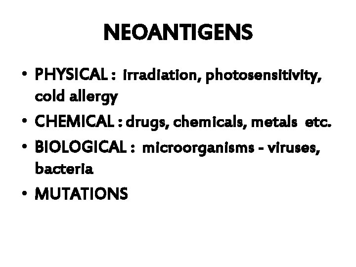 NEOANTIGENS • PHYSICAL : irradiation, photosensitivity, cold allergy • CHEMICAL : drugs, chemicals, metals