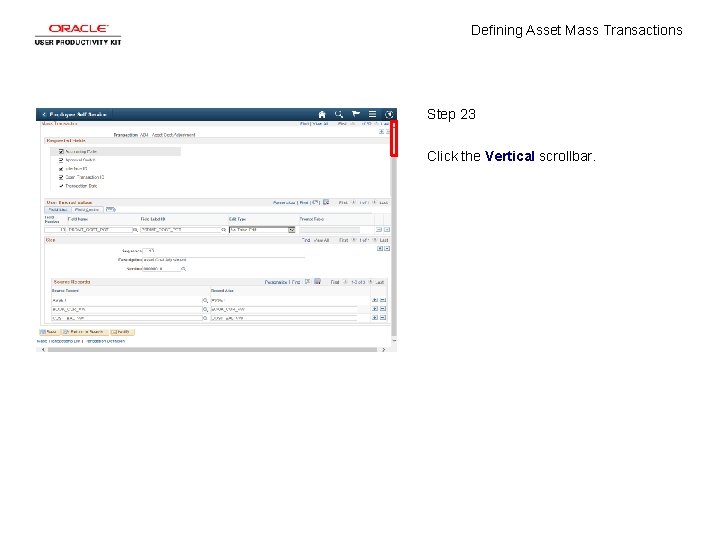 Defining Asset Mass Transactions Step 23 Click the Vertical scrollbar. 