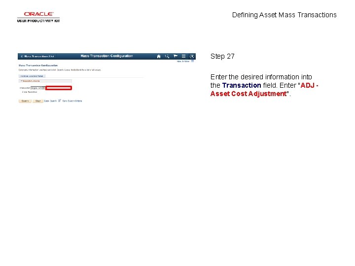 Defining Asset Mass Transactions Step 27 Enter the desired information into the Transaction field.