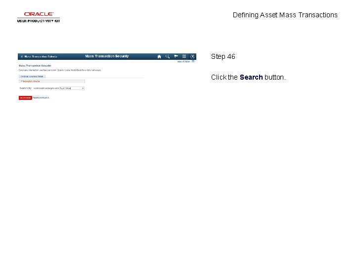 Defining Asset Mass Transactions Step 46 Click the Search button. 