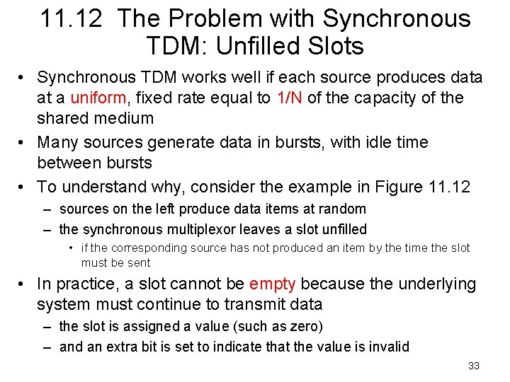 11. 12 The Problem with Synchronous TDM: Unfilled Slots • Synchronous TDM works well