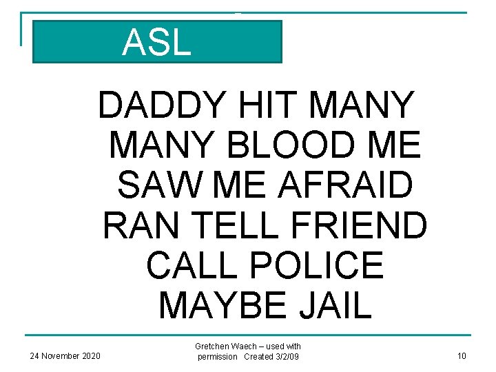 ASL DADDY HIT MANY BLOOD ME SAW ME AFRAID RAN TELL FRIEND CALL POLICE