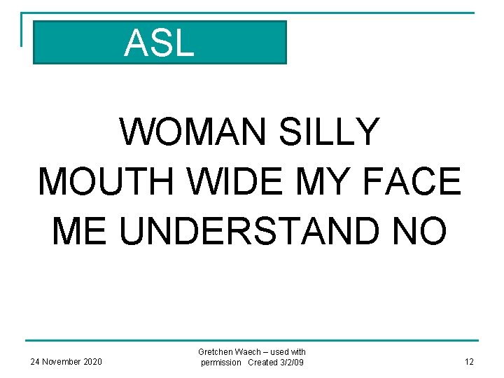 ASL WOMAN SILLY MOUTH WIDE MY FACE ME UNDERSTAND NO 24 November 2020 Gretchen