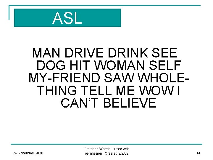 ASL MAN DRIVE DRINK SEE DOG HIT WOMAN SELF MY-FRIEND SAW WHOLETHING TELL ME