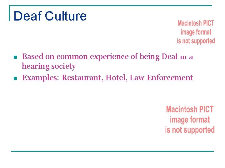 Deaf Culture n n Based on common experience of being Deaf in a hearing