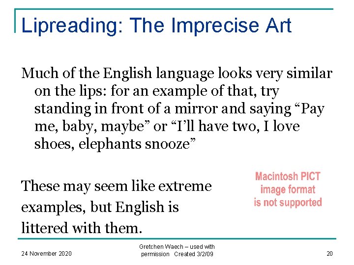 Lipreading: The Imprecise Art Much of the English language looks very similar on the