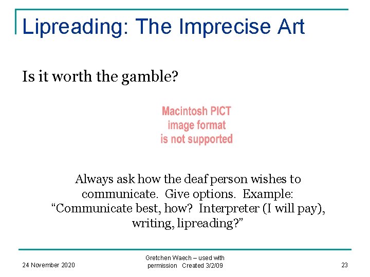 Lipreading: The Imprecise Art Is it worth the gamble? Always ask how the deaf