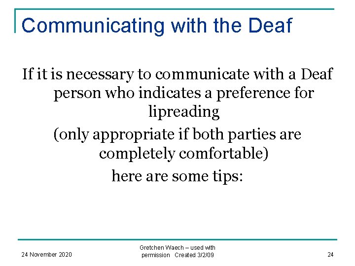 Communicating with the Deaf If it is necessary to communicate with a Deaf person