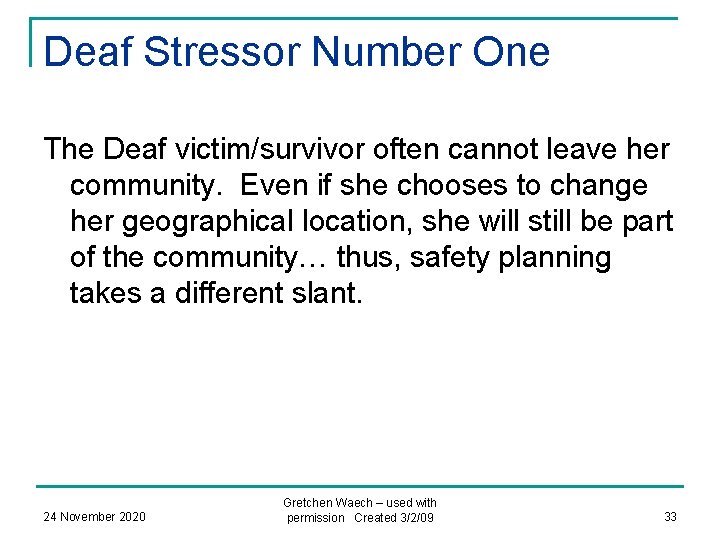 Deaf Stressor Number One The Deaf victim/survivor often cannot leave her community. Even if