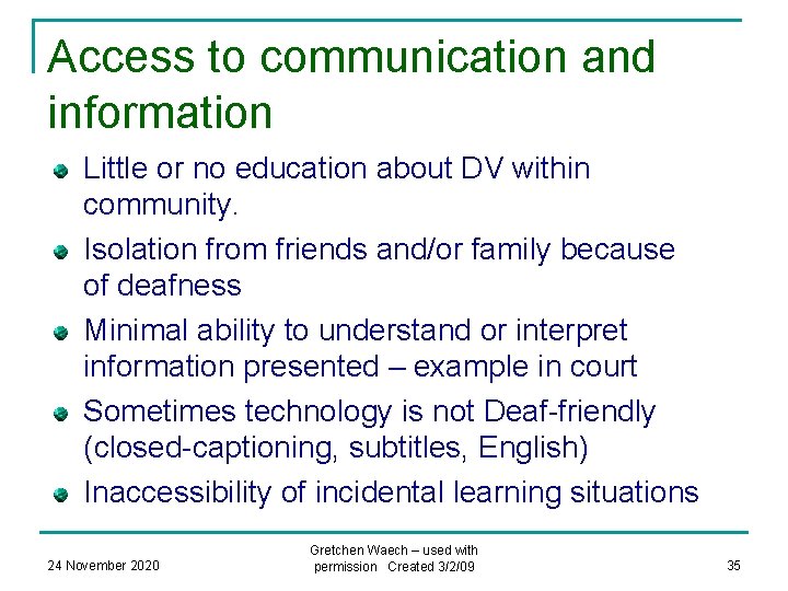 Access to communication and information Little or no education about DV within community. Isolation