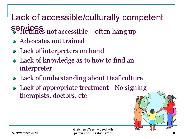 Lack of accessible/culturally competent services Hotlines not accessible – often hang up Advocates not