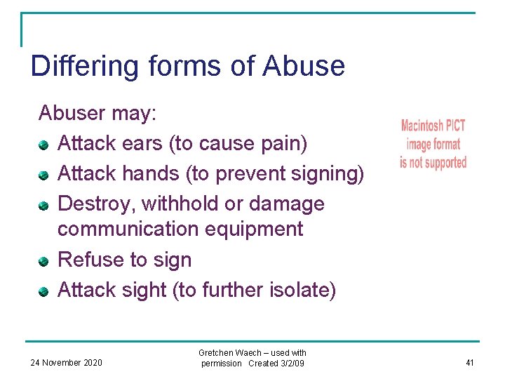 Differing forms of Abuser may: Attack ears (to cause pain) Attack hands (to prevent