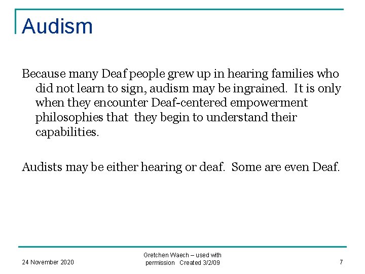 Audism Because many Deaf people grew up in hearing families who did not learn