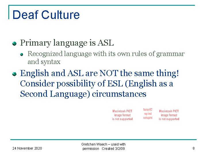 Deaf Culture Primary language is ASL Recognized language with its own rules of grammar