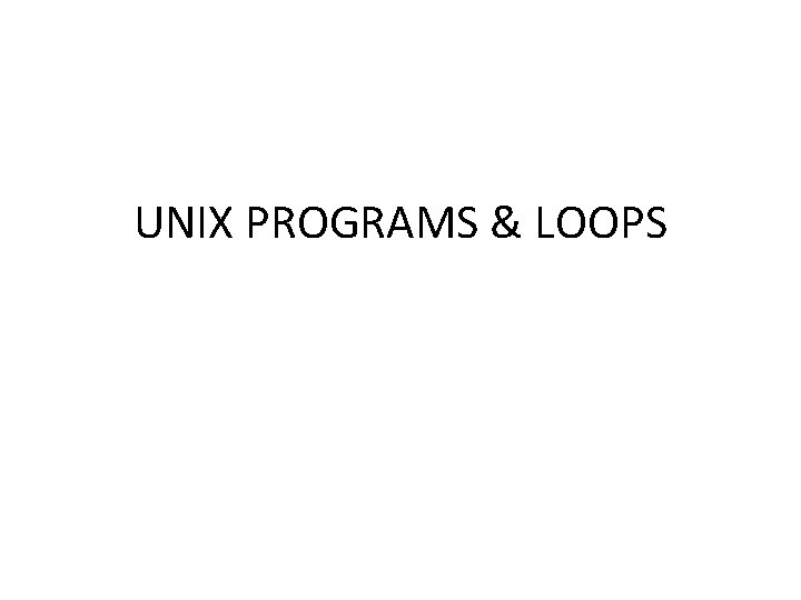UNIX PROGRAMS & LOOPS 
