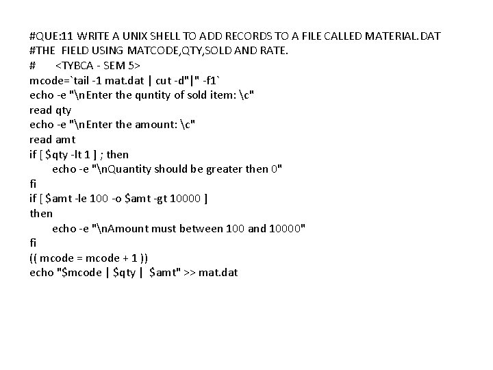 #QUE: 11 WRITE A UNIX SHELL TO ADD RECORDS TO A FILE CALLED MATERIAL.