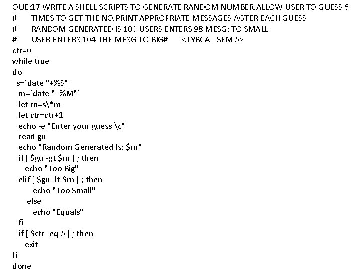 QUE: 17 WRITE A SHELL SCRIPTS TO GENERATE RANDOM NUMBER. ALLOW USER TO GUESS