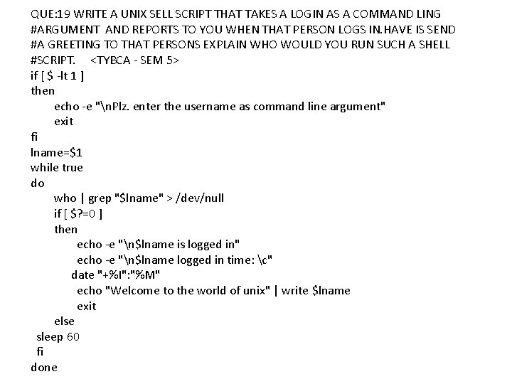 QUE: 19 WRITE A UNIX SELL SCRIPT THAT TAKES A LOGIN AS A COMMAND