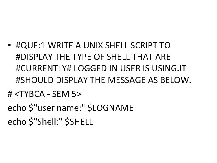  • #QUE: 1 WRITE A UNIX SHELL SCRIPT TO #DISPLAY THE TYPE OF