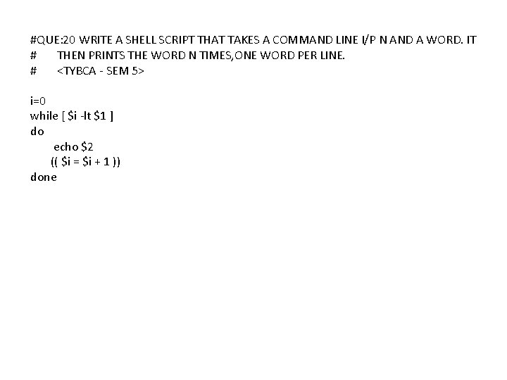 #QUE: 20 WRITE A SHELL SCRIPT THAT TAKES A COMMAND LINE I/P N AND