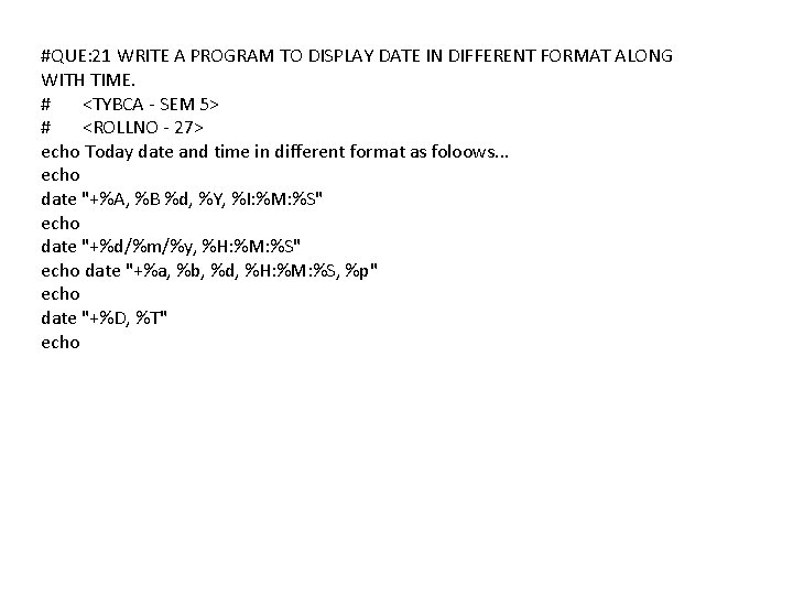 #QUE: 21 WRITE A PROGRAM TO DISPLAY DATE IN DIFFERENT FORMAT ALONG WITH TIME.