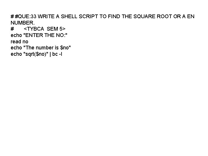 # #QUE: 33 WRITE A SHELL SCRIPT TO FIND THE SQUARE ROOT OR A