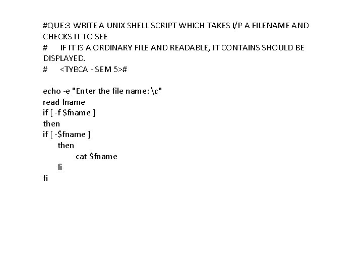 #QUE: 3 WRITE A UNIX SHELL SCRIPT WHICH TAKES I/P A FILENAME AND CHECKS