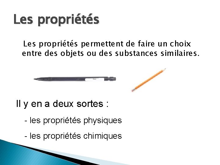 Les propriétés permettent de faire un choix entre des objets ou des substances similaires. Les propriétés permettent de faire un choix entre des objets ou des substances similaires.