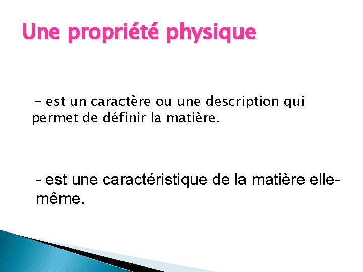 Une propriété physique - est un caractère ou une description qui permet de définir Une propriété physique - est un caractère ou une description qui permet de définir