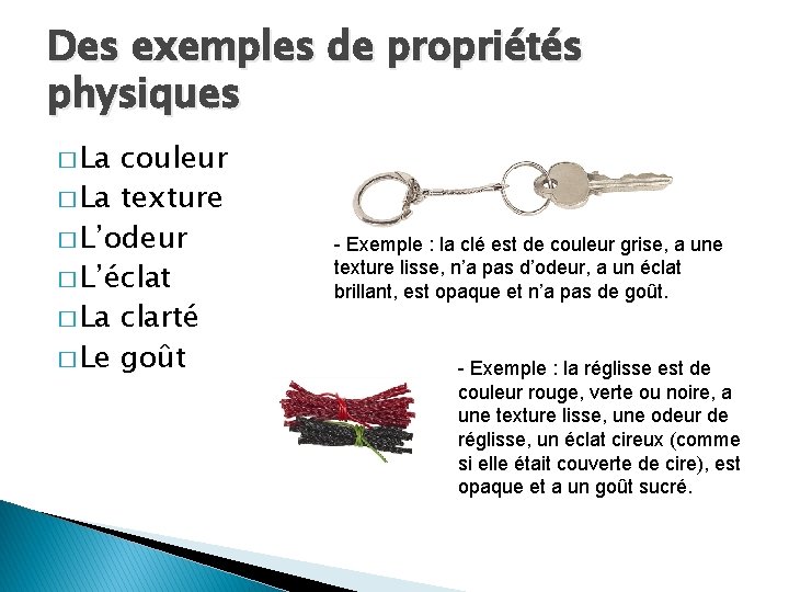 Des exemples de propriétés physiques � La couleur � La texture � L’odeur � Des exemples de propriétés physiques � La couleur � La texture � L’odeur �