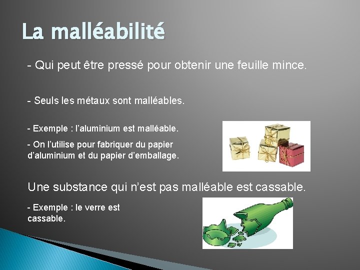La malléabilité - Qui peut être pressé pour obtenir une feuille mince. - Seuls La malléabilité - Qui peut être pressé pour obtenir une feuille mince. - Seuls