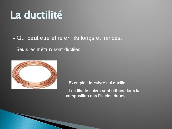 La ductilité - Qui peut être étiré en fils longs et minces. - Seuls La ductilité - Qui peut être étiré en fils longs et minces. - Seuls
