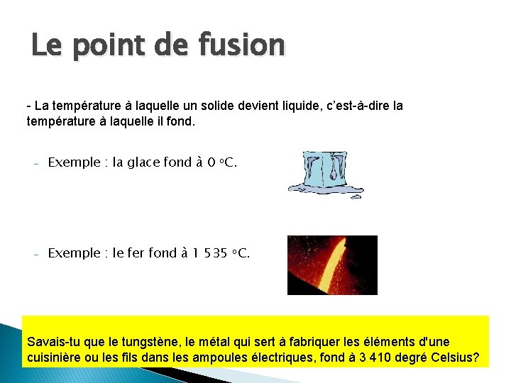 Le point de fusion - La température à laquelle un solide devient liquide, c’est-à-dire Le point de fusion - La température à laquelle un solide devient liquide, c’est-à-dire