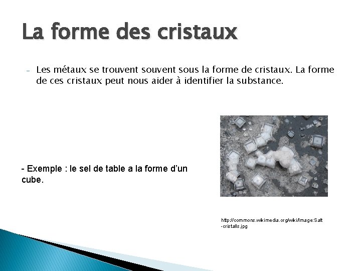 La forme des cristaux - Les métaux se trouvent sous la forme de cristaux. La forme des cristaux - Les métaux se trouvent sous la forme de cristaux.